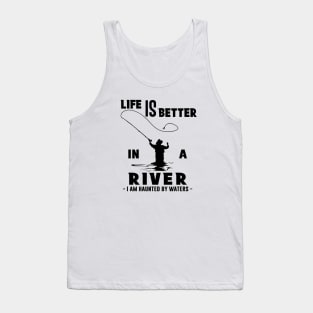 Fisher Life is Better in a River Fly Fishing Tank Top